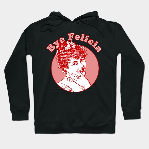 Bye Felicia Hoodie by n23tees